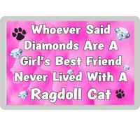 Ragdoll Cat Fridge Magnet - Whoever Said Diamonds Are A Girl's Best Friend Never Lived With