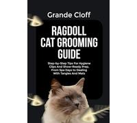 RAGDOLL CAT GROOMING GUIDE: Step-by-Step Tips For Hygiene Clips And Show-Ready Prep, From Spa Days to Dealing With Tangles And Mats
