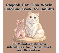 Ragdoll Cat Tiny World Coloring Book for Adults: 50 Miniature Diorama Adventures for Stress Relief and Relaxation - Perfect Gift for Ragdoll Lovers and Cat Lovers