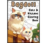 Ragdoll Cats and Kittens Coloring Book: A Delightful Variety of Ragdoll Cats and Kittens in Different Poses and Settings in a Diverse Range of Styles, ... More! For Ages 7 to 12 (Cat Coloring Books)