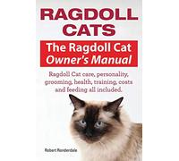 Ragdoll Cats. The Ragdoll Cat Owners Manual. Ragdoll Cat care, personality, grooming, health, training, costs and feeding all included.