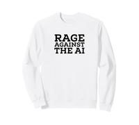 Rage Against the AI Technology Artificial Intelligence Joke Sweatshirt