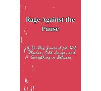 Rage Against The Pause: A 30-Day Journal for Hot Flashes, Cold Snaps, and Everything in Between