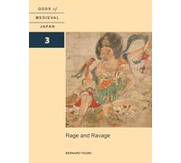 Rage and Ravage: Gods of Medieval Japan, Volume 3 (Gods of Medieval Japan, 3)