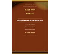Rage and Release: Processing Anger After Narcissistic Abuse: Why Your Anger Is Legitimate, What Suppression Has Cost You, and the Evidence-Based Path ... Anger Expression (The Reclaimed Self Series)