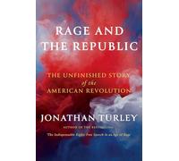 Rage and the Republic: The Unfinished Story of the American Revolution
