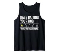 Rage Baiting Your Dog Rating Would Not Recommend Tank Top