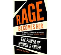 Rage Becomes Her: the power of women's anger