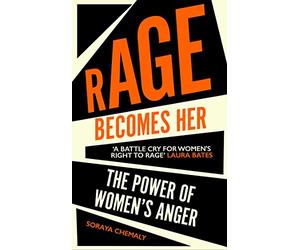 Rage Becomes Her: the power of women's anger