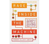 Rage Inside the Machine: The Prejudice of Algorithms, and How to Stop the Internet Making Bigots of Us All