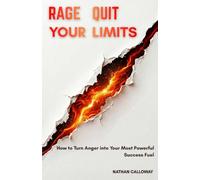 Rage Quit Your Limits: How to Turn Anger into Your Most Powerful Success Fuel
