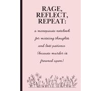 Rage, Reflect, Repeat: a menopause notebook for missing thoughts and lost patience (because murder is frowned upon): 6x9 lined notebook, 120 pages, ... journal for friends, family, co-workers
