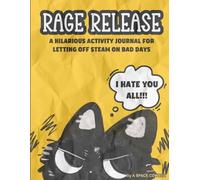 Rage Release: A Hilarious Activity Journal for Letting Off Steam on Bad Days (Funny Gag Gift)