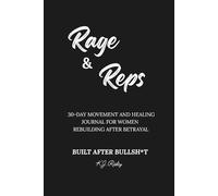 Rage & Reps: Built After Bullsh*t: A 30-Day Fitness & Healing Journal for Women Rebuilding After Betrayal