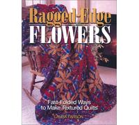 Ragged-edge Flowers: Fast Folded Ways to Make Textured Quilts