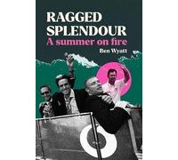 Ragged Splendour: A Summer on Fire
