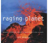 Raging Planet: Earthquakes, Volcanoes and the Tectonic Threat to Life on Earth