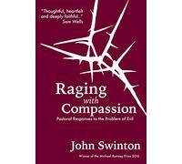 Raging with Compassion: Pastoral Responses to the Problem of Evil