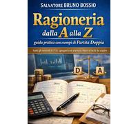 Ragioneria dalla A alla Z: guida pratica con esempi di Partita Doppia: Tutti gli articoli di P.D. spiegati con esempi chiari e facili da capire