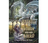 Ragnell - The Woman Who Was a Beast: A re-imagining of an Arthurian folktale