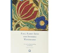 Rags, Rabbit Skins and Invisible Watermarks. 750 Years of Papermaking in Fabriano