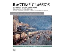 Ragtime Classics: 41 Great Ragtime Piano Solos by 20 Famous Composers (Alfred Masterwork Edition)