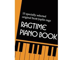Ragtime Piano Book: 15 specially selected Scott Joplin rags, sheet music for piano. Full original versions including Maple Leaf Rag, The Easy Winners, The Entertainer & Pineapple Rag