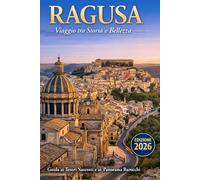 Ragusa: Viaggio tra Storia e Bellezza - Guida ai Tesori Nascosti e ai Panorama Barocchi: Con Illustrazioni (Sicilia in Scena: Le Guide Complete ai Capoluoghi della Regione)