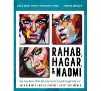 Rahab, Hagar, and Naomi Bible Study Guide plus Streaming Video, Updated Edition : How Three Women of the Bible Help You See Yourself Through God's Eyes