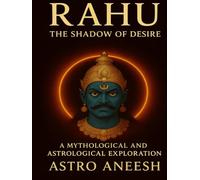 RAHU - The Shadow of Desire: Mythology and Astrology (Rahu Series)