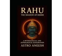 RAHU - The Shadow of Desire: Mythology and Astrology (Rahu Trilogy)