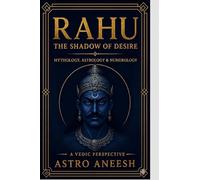 Rahu The Shadow Of Desire: Mythology, Astrology & Numerology