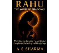 Rahu: The Womb of Shadows: Unveiling the Invisible Forces Behind Unexplained Infertility and Miscarriage (Shadow Planets Psychology Series)