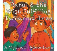 Rahul and the Wish Fulfilling Tamarind Tree A Mystical Adventure: A clumsy boy's wishes from a magical tamarind tree go awry. Rahul's hilarious quest ... him that true happiness comes from within.