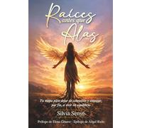 Raíces antes que alas: Tu mapa para dejar de sobrevivir y empezar, por fin, a vivir en equilibrio