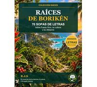Raíces de Borikén: 70 sopas de letras sobre Puerto Rico, su cultura y su diáspora (Colección Raíces)
