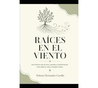 RAÍCES EN EL VIENTO: Una historia real de amor, pérdida y transformación entre México, India y Estados Unidos
