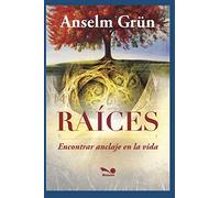 RAÍCES: encontrar anclaje en la vida: 2 (Anselm Grun II ( Anselm Grün ))