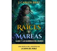 RAÍCES Y MAREAS: LLARA Y LAS BARRERAS DEL MUNDO: 2 (El largo y extraño sendero que conduce a El Robledal)