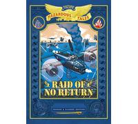 Raid of No Return: Bigger & Badder Edition (Nathan Hale's Hazardous Tales #7) : A World War II Tale of the Doolittle Raid