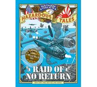 Raid of No Return (Nathan Hale's Hazardous Tales #7) : A World War II Tale of the Doolittle Raid