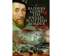 Raiders along the Anglo-Scottish Border : A History of those ‘Pacified’ by King James