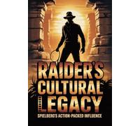 Raiders Cultural Legacy: Spielberg's Action-Packed Influence