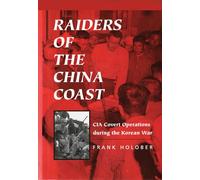 Raiders of the China Coast: CIA Covert Operations during the Korean War