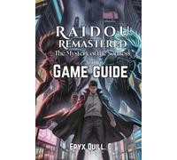 Raidou Remastered: The Mystery of the Soulless Army Game Guide: Combat Strategies, and Unlock Hidden Secrets in Tokyo's Dark Mysteries (Action Game ... the Battlefield For Beginners And Pro)