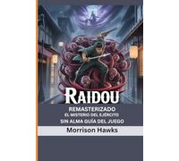 RAIDOU REMASTERIZADO: EL MISTERIO DEL EJÉRCITO SIN ALMA GUÍA DEL JUEGO: Combate maestro, demonios y el reino oscuro