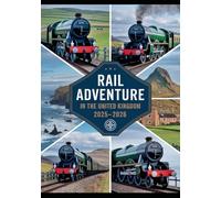 RAIL ADVENTURE IN THE UNITED KINGDOM 2025-2026: Scenic Journeys, Historic Steam Routes, and Cultural Highlights by Train across England, Scotland, and Wales
