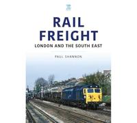 Rail Freight: London and the South East (The Railways and Industry Series)