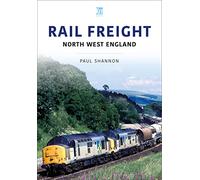 RAIL FREIGHT: North West England (Railways and Industry, 3)