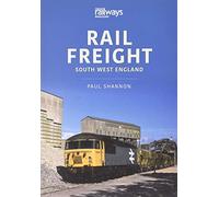 Rail Freight: South West England (Railways and Industry, 5)
